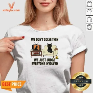 Original True Crime Cat Detective We Dont Solve Them We Just Judge Everyone Involved V-Neck Shirt