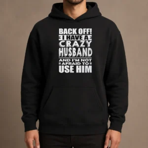 Pretty Back Off I Have A Crazy And Im Not Afraid To Use Him Text Hoodie