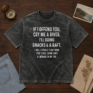 Pretty If I Offend You Cry Me A River Snacks And A Raft printed on a soft washed t shirt in light gray