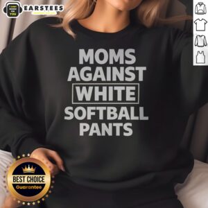 Official Moms Against White Softball Pants Funny Sports Team Parent Humor Novelty sweatshirt in a casual setting