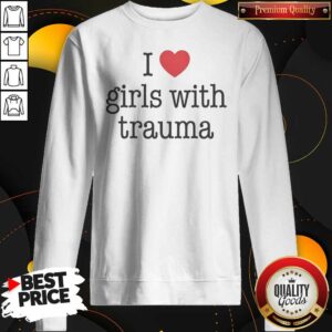 Funny I Love Girls With Trauma Sweatshirt optimized image showing front view of cozy sweatshirt