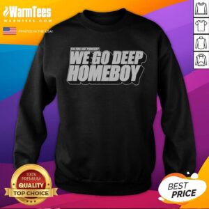 Pretty Tin Foil Hat Podcast We Go Deep Homeboy sweatshirt featuring a cozy fit and unique graphic design.