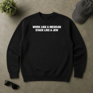 Good Work Like A Mexican Stack Like A Jew Text Sweater