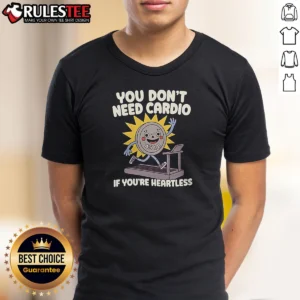 Awesome You Dont Need Cardio If Youre Heartless Shirt, casual short-sleeve unisex tee with bold graphic text