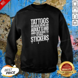Premium Tattoos Because Being An Adult Is Hard Deserve Sweatshirt