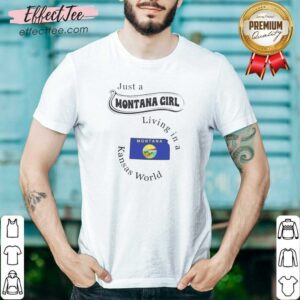 Awesome Just A Montana Girl Living In A Kansas World Montana Map State Flag shirt optimized on shirt optimized