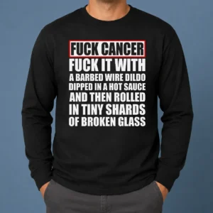 Premium Fck Cancer Fck It With A Barbed Wire Dildo Dipped In Hot Sauce long sleeve shirt in black with bold graphic print