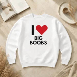 Top I Love Big Boobs Heart Sweater