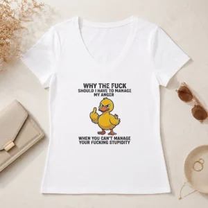 Premium Why The Fck Should I Have To Manage My Anger When You Cant Manage Your Stupidity V-Neck Shirt