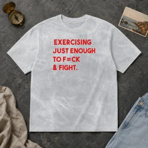 Nice Exercising Just Enough To Fck And Fight Washed T-Shirt