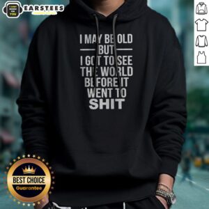 Official I May Be Old But I Got To See The World Before It Went Downhill hoodie in charcoal gray, front view with printed text design