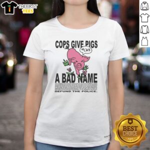 Hot Cops Give Pigs A Bad Name Acab Defund The Police Ladies Shirt in vibrant colors and soft fabric