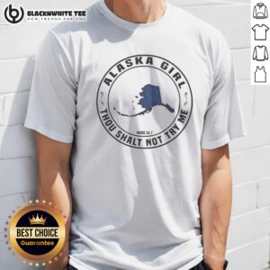 Premium Alaska Girl Thou Shalt Not Try Me Mood 24 7 Map Shirt featuring a unique design for bold personalities.