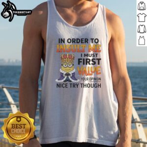 Pretty Minion In Order To Insult Me I Must First Value Your Opinion Tank top featuring a playful minion graphic.