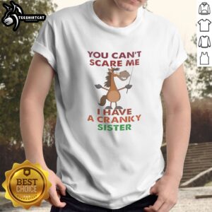 Original Horse You Can'T Scare Me I Have A Cranky Sister Shirt featuring a humorous design for horse lovers