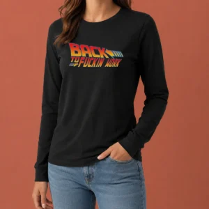Top Back To Fuckin Work Long Sleeve Shirt