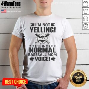 I'M Not Yelling This Is My Normal Baseball Mom Voice Baseball shirt on shirt