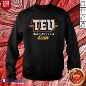 Good Teu Happens For A Reese'S Sweatshirt