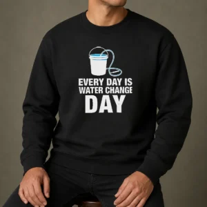 Top Every Day Is Water Change Day Aquarium Sweater