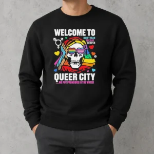 Original Welcome To Queer City Dont Fear The Gay Reaper We Put Pronouns In The Water Sweater