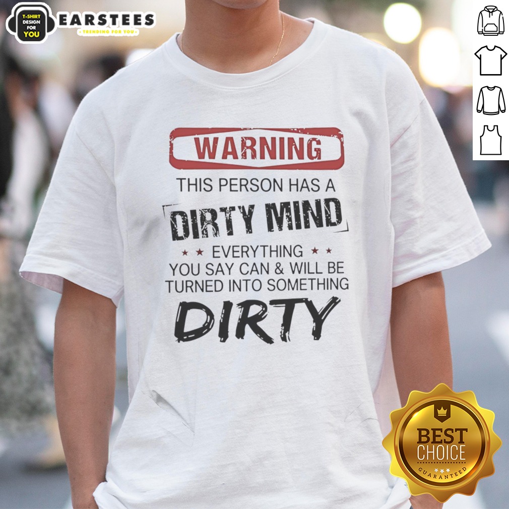 warning-this-person-has-a-dirty-mind-everything-you-say-can-and-will-be-turned-shirt Warning This Person Has A Dirty Mind Everything You Say Can And Will Be Turned shirt displayed on a neutral background