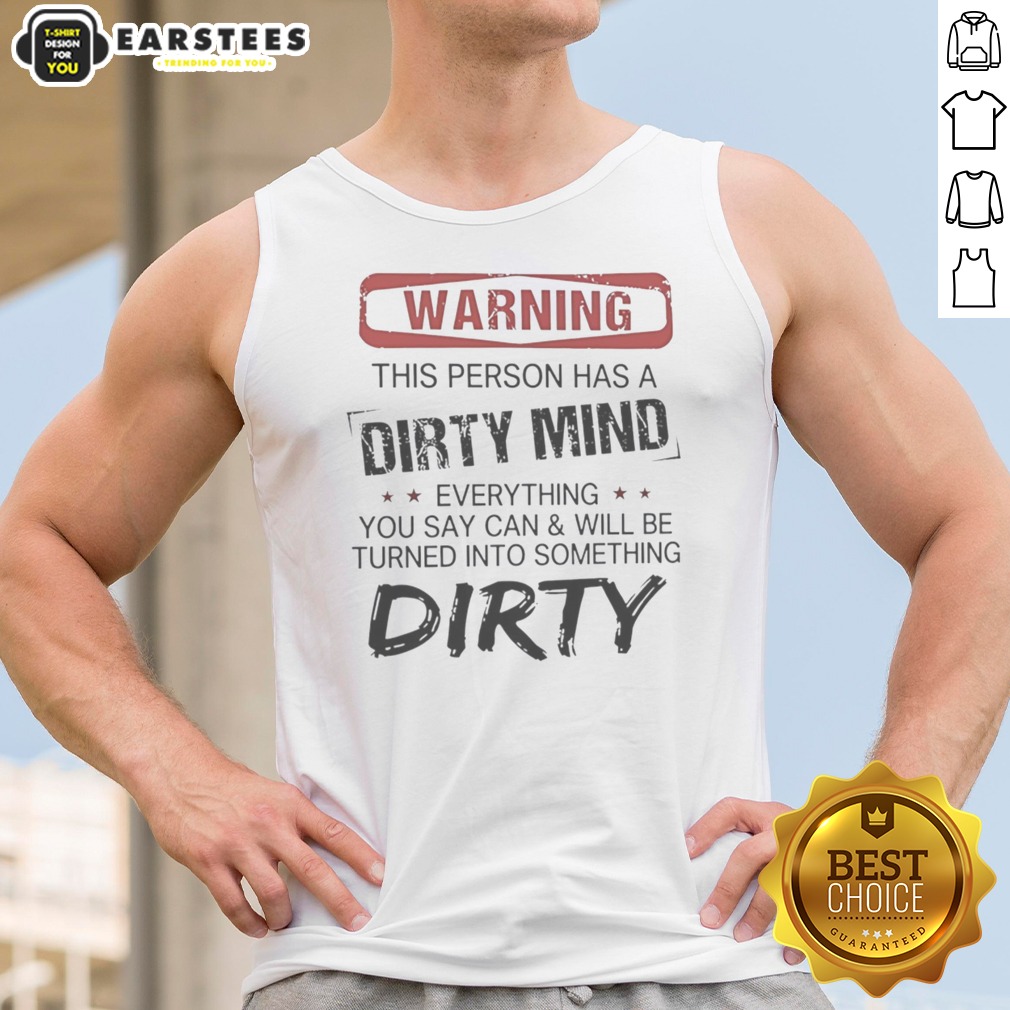 warning-this-person-has-a-dirty-mind-everything-you-say-can-and-will-be-turned-tank-top Warning This Person Has A Dirty Mind Everything You Say Can And Will Be Turned tank top on a neutral background
