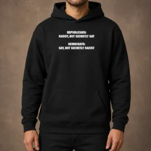 Top Nice Republicans Racist But Secretly Gay Democrats Gay But Secretly Racist Hoodie in black, front view with bold white text design