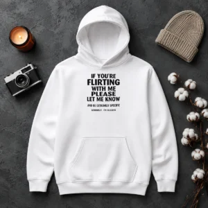 Pretty Hot If You Are Flirting With Me Please Let Me Know And Be Extremely Specific Hoodie in black, front view with bold white text