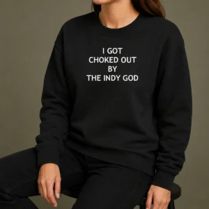 Pretty I Got Choked Out By The Indy God Sweater