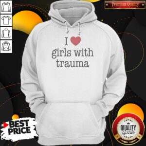 Funny I Love Girls With Trauma Hoodie