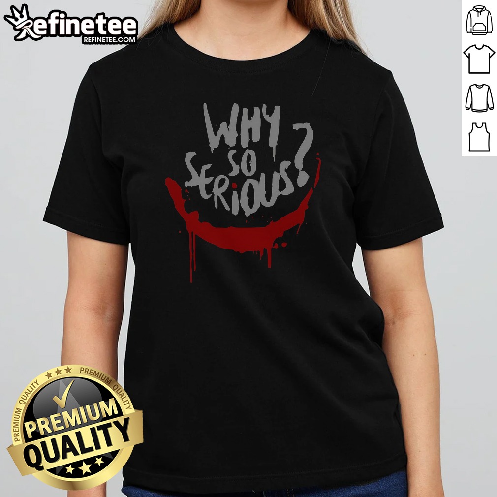 why-so-serious-joker-smile-painted-drip-grunge-horror-art-girlt-shirt Why So Serious Joker Smile Painted Drip Grunge Horror Art