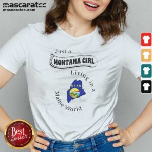 Hot Just A Montana Girl Living In A Maine World v neck optimized on v neck optimized