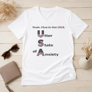 Funny Yeah I Live In The USA Utter State Of Anxiety V-Neck Shirt