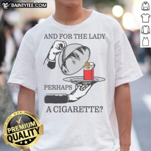 Nice And For The Lady, Perhaps A Cigarette Shirt displayed on a wooden background