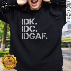 Official Real Housewives Of Atlanta IDK IDC IDGAF Sweatshirt featuring bold graphics and soft fabric.