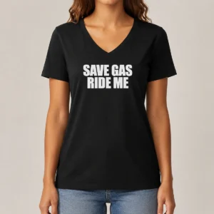 Good Save Gas Ride Me V-Neck Shirt