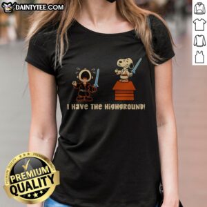 Pretty I Have The Highground Snoopy Peanuts Star Wars Ladies Shirt displayed on a white background.