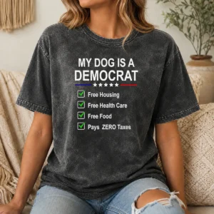 Pretty My Dog Is A Democrat Free Housing Free Health Care Free Food Pays Zero Taxes printed on a soft washed t shirt in light gray
