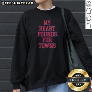 Awesome Karl Anthony Towns New York Knicks NBA My Heart Pounds For Towns Sweatshirt for fans