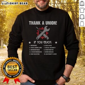 Original Thank A Union If You Enjoy Worker Benefit Sweatshirt displayed on a neutral background