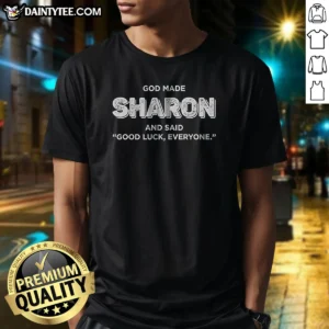 Premium God Made Sharon And Said Good Luck Everyone