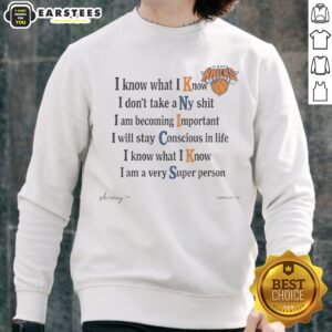 Funny New York Knicks I Know What I Know I Dont Take A Ny Shit I Am Becoming Important sweatshirt displayed on a hanger