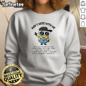 Pretty Minions Don'T Mess With Me I'M A Wooden Spoon Lead Paint No Car Seat No Bike Helmet Sweatshirt