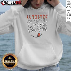 Nice Autistic And Ready To Eat Some Cooter Hoodie featuring a playful and bold graphic design.
