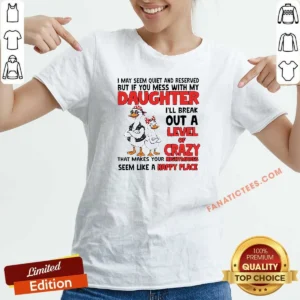 Top Gooses I May Seem Quiet And Reserved But If You Mess With My Daughter I'Ll Break Out A V-Neck Shirt