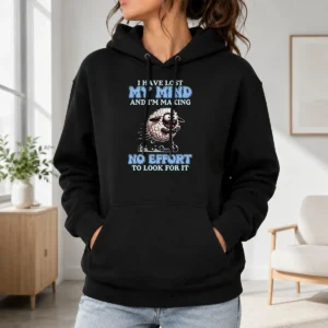 Nice I Have Lost My Mind And Im Making No Effort To Look For It Hoodie