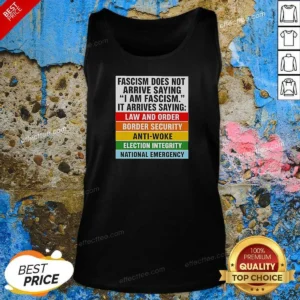 Pretty Fascism Does Not Arrive Saying I Am Fascism It Arrives Saying Law And Order Tank Top optimized for a comfortable fit