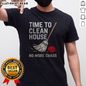 Nice Time To Clean House No More Chaos Shirt featuring a playful cleaning-themed graphic