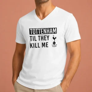 Good Tottenham Til They Kill Me V-Neck Shirt