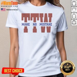 Premium To The Wire TTW Make No Mistake ladies tee in a vibrant color, perfect for casual wear.